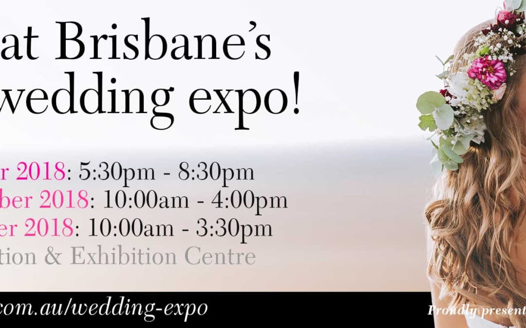Queensland Brides Wedding Expo 12 – 14 October 2018